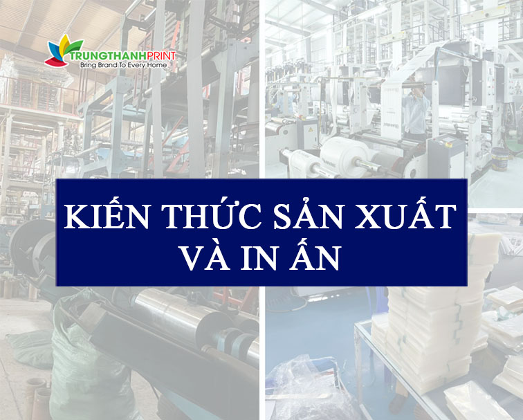 KIẾN THỨC SẢN XUẤT & IN ẤN